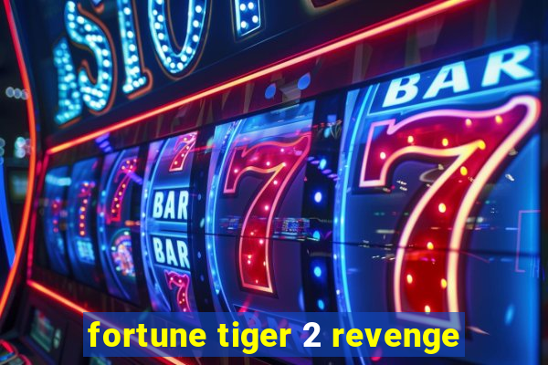 fortune tiger 2 revenge